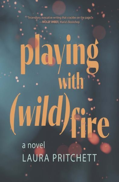 cover of playing with (wild)fire by laura pritchett