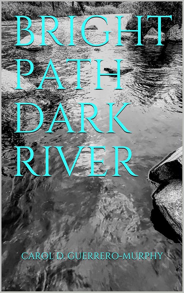 cover of the book "bright path dark river" by Carol D Guerrero-Murphy